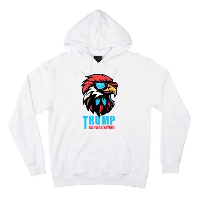 Trump 2024 As I Was Saying American Flag Supporter Hoodie