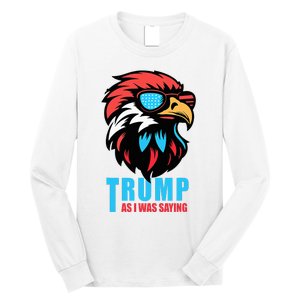 Trump 2024 As I Was Saying American Flag Supporter Long Sleeve Shirt