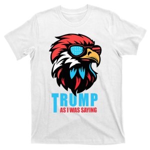 Trump 2024 As I Was Saying American Flag Supporter T-Shirt