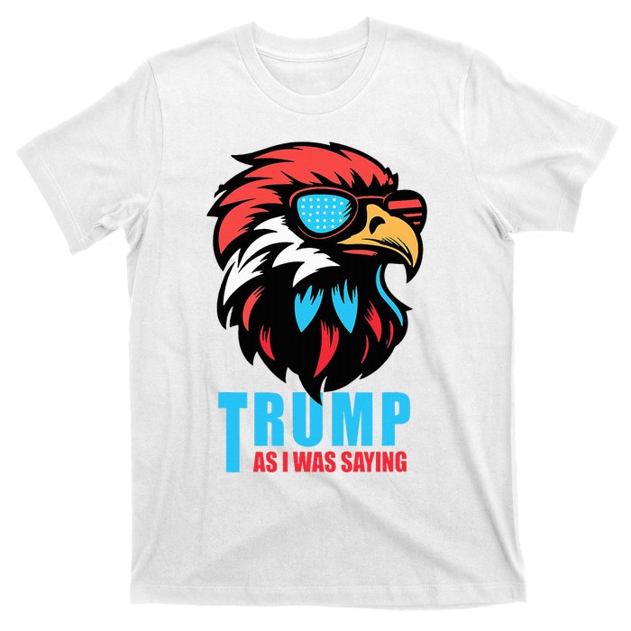 Trump 2024 As I Was Saying American Flag Supporter T-Shirt