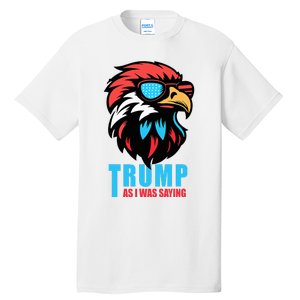 Trump 2024 As I Was Saying American Flag Supporter Tall T-Shirt