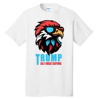 Trump 2024 As I Was Saying American Flag Supporter Tall T-Shirt