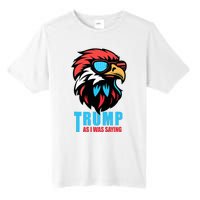 Trump 2024 As I Was Saying American Flag Supporter Tall Fusion ChromaSoft Performance T-Shirt