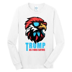 Trump 2024 As I Was Saying American Flag Supporter Tall Long Sleeve T-Shirt