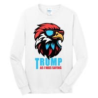 Trump 2024 As I Was Saying American Flag Supporter Tall Long Sleeve T-Shirt