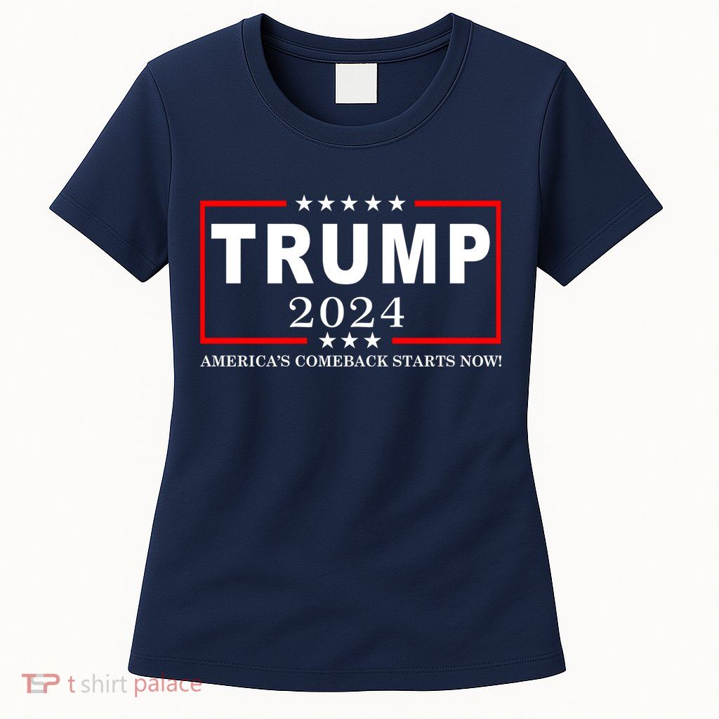 Trump 2024 America's Comeback Starts Right Now! Womens T-Shirt