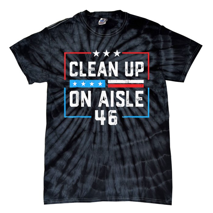 Trump 2024 Back America Clean Up On Aisle 46 Anti Joe Biden Tie-Dye T-Shirt