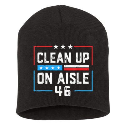 Trump 2024 Back America Clean Up On Aisle 46 Anti Joe Biden Short Acrylic Beanie