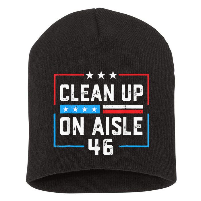 Trump 2024 Back America Clean Up On Aisle 46 Anti Joe Biden Short Acrylic Beanie