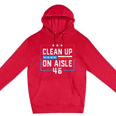 Trump 2024 Back America Clean Up On Aisle 46 Anti Joe Biden Premium Pullover Hoodie