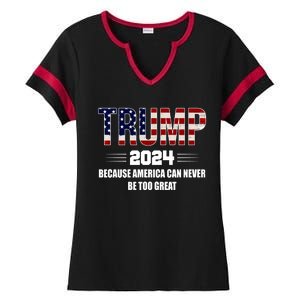 Trump 2024 Because America Can Never Be Too Great Ladies Halftime Notch Neck Tee