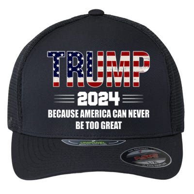 Trump 2024 Because America Can Never Be Too Great Flexfit Unipanel Trucker Cap