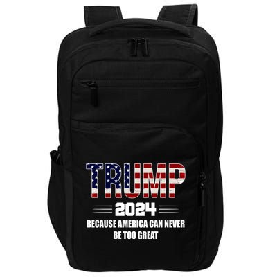 Trump 2024 Because America Can Never Be Too Great Impact Tech Backpack