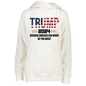 Trump 2024 Because America Can Never Be Too Great Womens Funnel Neck Pullover Hood