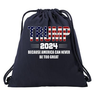 Trump 2024 Because America Can Never Be Too Great Drawstring Bag