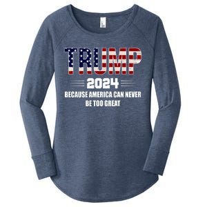 Trump 2024 Because America Can Never Be Too Great Women's Perfect Tri Tunic Long Sleeve Shirt