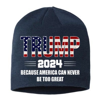 Trump 2024 Because America Can Never Be Too Great Sustainable Beanie