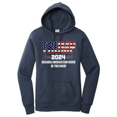 Trump 2024 Because America Can Never Be Too Great Women's Pullover Hoodie