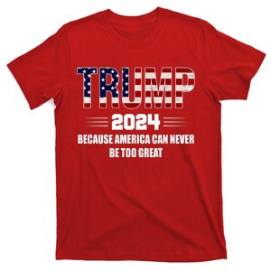 Trump 2024 Because America Can Never Be Too Great T-Shirt