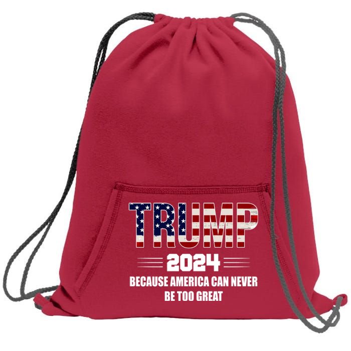 Trump 2024 Because America Can Never Be Too Great Sweatshirt Cinch Pack Bag