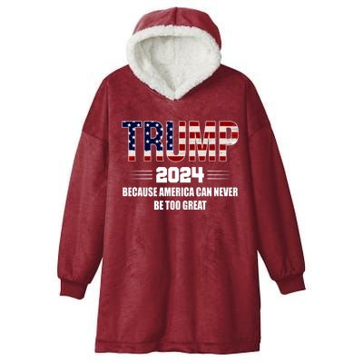 Trump 2024 Because America Can Never Be Too Great Hooded Wearable Blanket