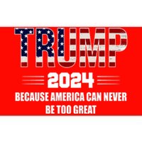 Trump 2024 Because America Can Never Be Too Great Bumper Sticker