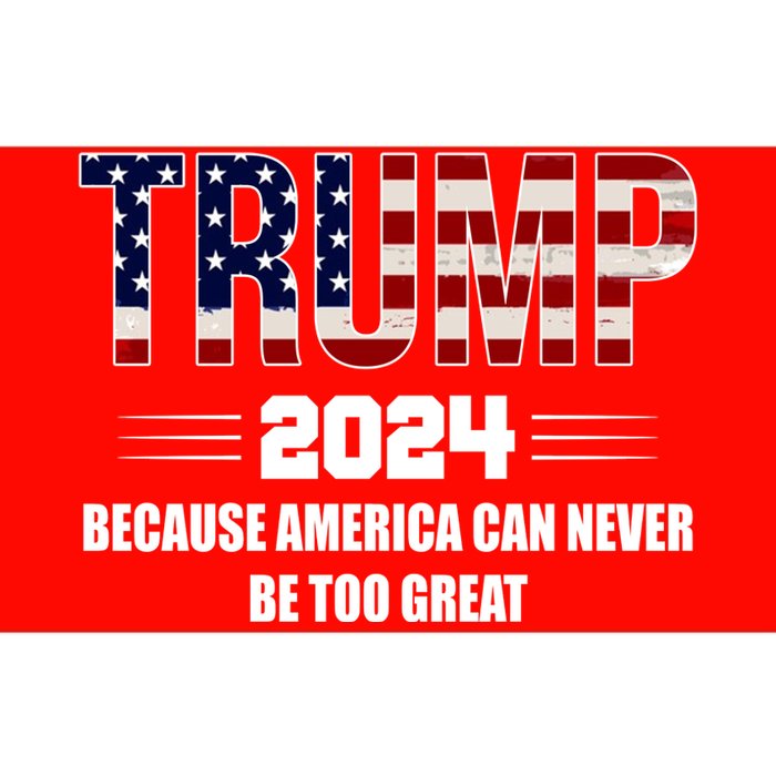 Trump 2024 Because America Can Never Be Too Great Bumper Sticker