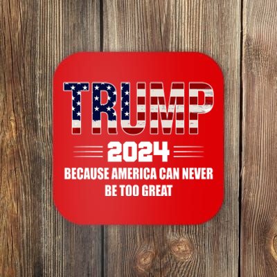 Trump 2024 Because America Can Never Be Too Great Coaster