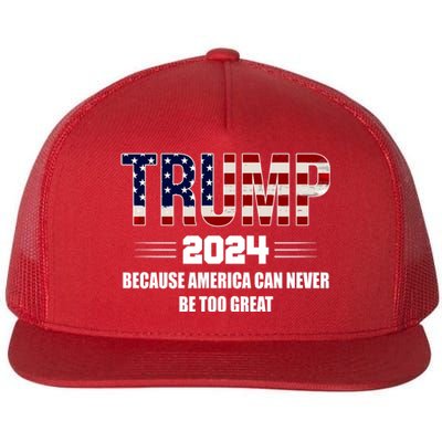 Trump 2024 Because America Can Never Be Too Great Flat Bill Trucker Hat