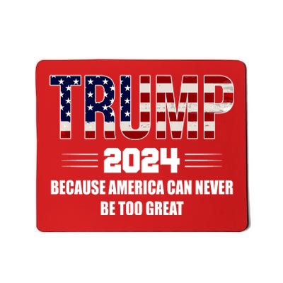 Trump 2024 Because America Can Never Be Too Great Mousepad