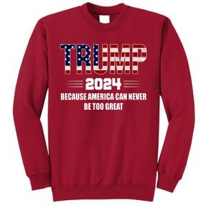 Trump 2024 Because America Can Never Be Too Great Tall Sweatshirt