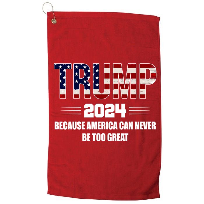 Trump 2024 Because America Can Never Be Too Great Platinum Collection Golf Towel