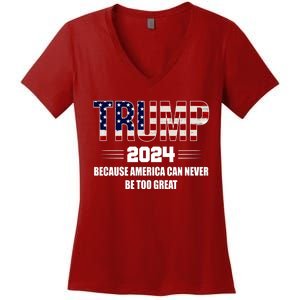 Trump 2024 Because America Can Never Be Too Great Women's V-Neck T-Shirt