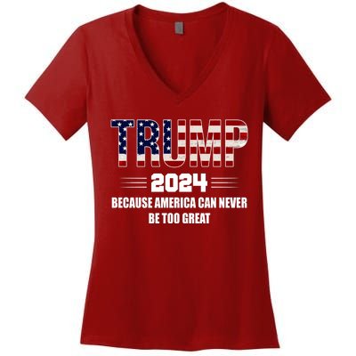 Trump 2024 Because America Can Never Be Too Great Women's V-Neck T-Shirt