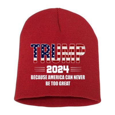 Trump 2024 Because America Can Never Be Too Great Short Acrylic Beanie