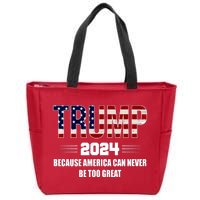 Trump 2024 Because America Can Never Be Too Great Zip Tote Bag