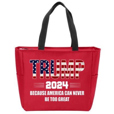 Trump 2024 Because America Can Never Be Too Great Zip Tote Bag