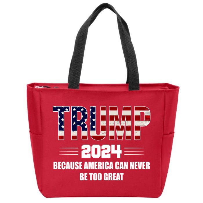 Trump 2024 Because America Can Never Be Too Great Zip Tote Bag