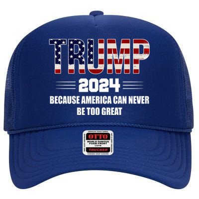 Trump 2024 Because America Can Never Be Too Great High Crown Mesh Back Trucker Hat