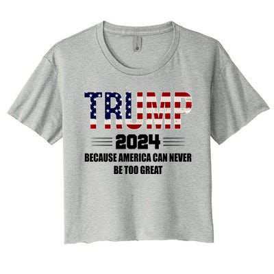 Trump 2024 Because America Can Never Be Too Great Women's Crop Top Tee