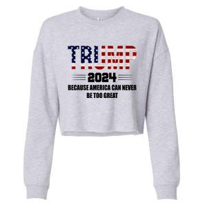 Trump 2024 Because America Can Never Be Too Great Cropped Pullover Crew