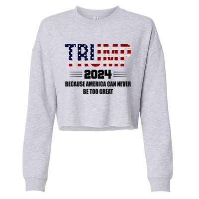 Trump 2024 Because America Can Never Be Too Great Cropped Pullover Crew