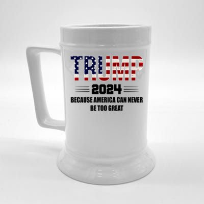 Trump 2024 Because America Can Never Be Too Great Beer Stein