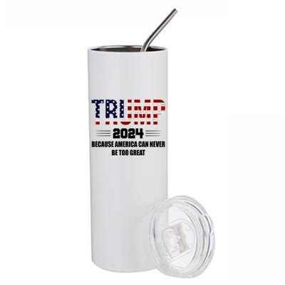 Trump 2024 Because America Can Never Be Too Great Stainless Steel Tumbler