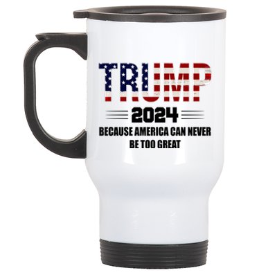 Trump 2024 Because America Can Never Be Too Great Stainless Steel Travel Mug