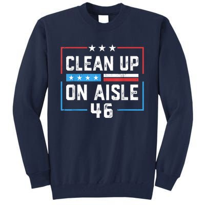 Trump 2024 Back America Clean Up On Aisle 46 Anti Joe Biden Tall Sweatshirt