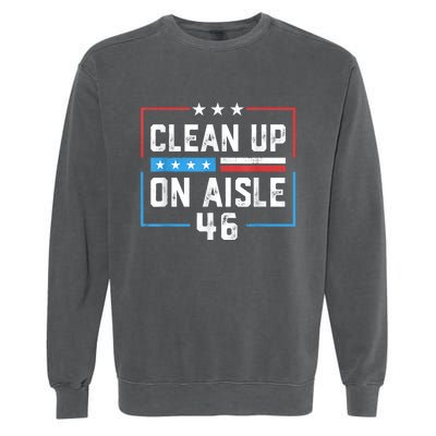 Trump 2024 Back America Clean Up On Aisle 46 Anti Joe Biden Garment-Dyed Sweatshirt