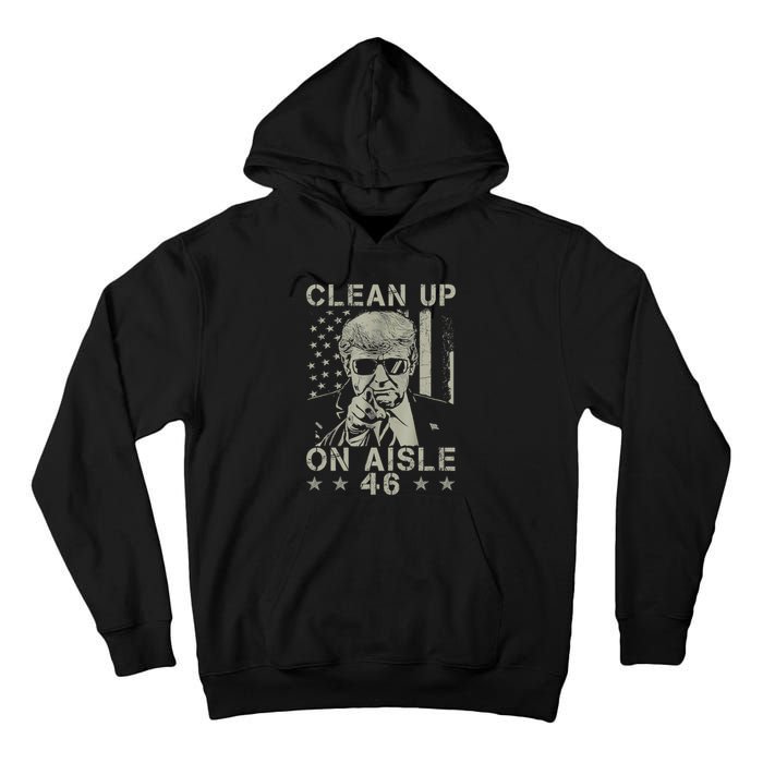 Trump 2024 Back America Clean Up On Aisle 46 Anti Joe Biden Tall Hoodie