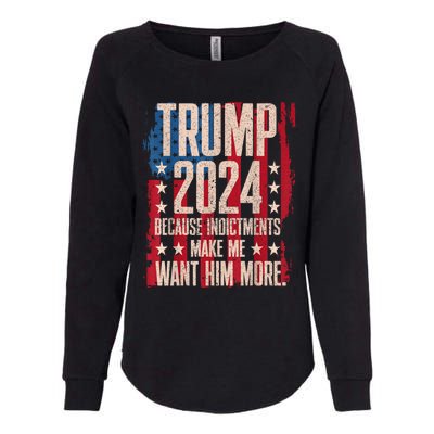 Trump 2024 Because Indictments Make Want Him More Womens California Wash Sweatshirt