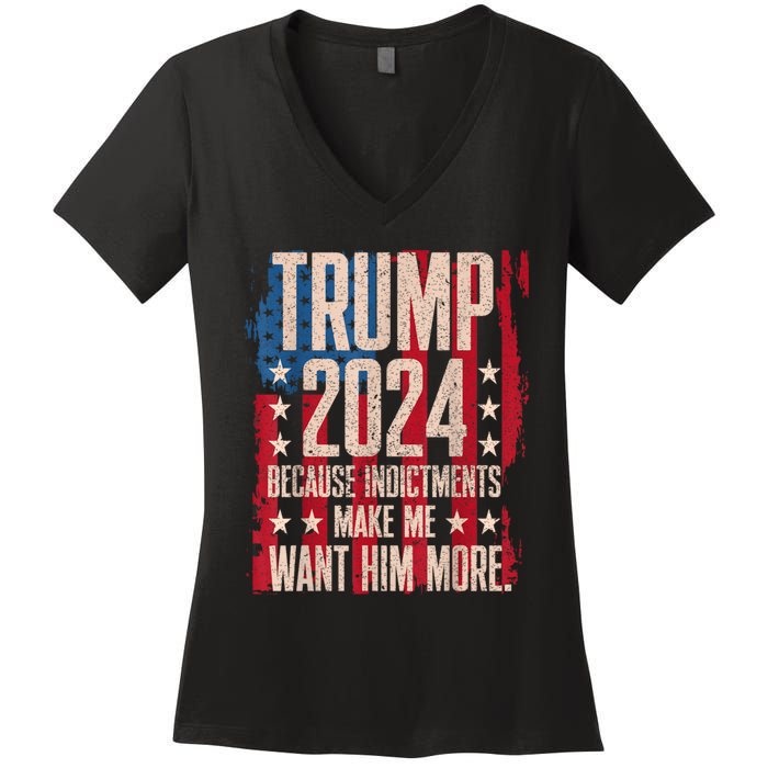 Trump 2024 Because Indictments Make Want Him More Women's V-Neck T-Shirt